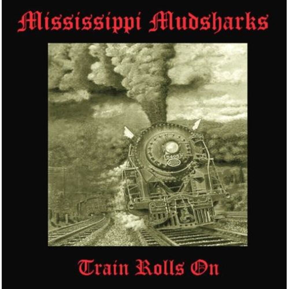 Mississippi Mudsharks - Train Rolls on  CD